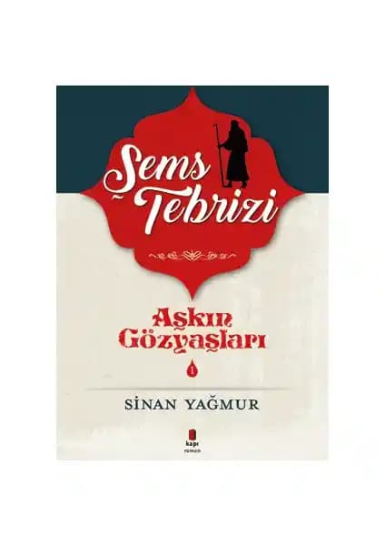 Aşkın Gözyaşları 1 Şems Tebrizi Eseri: Tasavvuf ve Aşk Temalarını İşleyen Edebi Yapıt