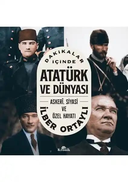 Atatürk ve Dünyası: İlber Ortaylı'nın Derin Tarih Yolculuğu Kitabı Özeti