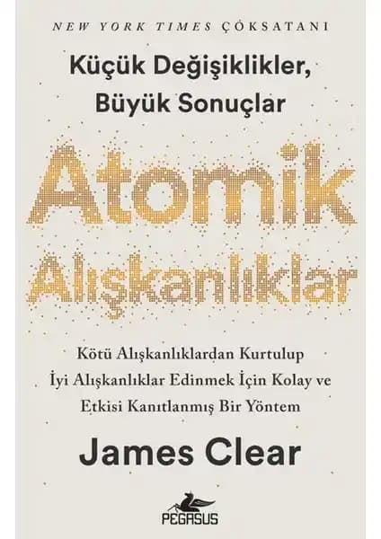 Atomik Alışkanlıklar: Küçük Adımlar ile Büyük Dönüşümler İçin Bilimsel Rehber