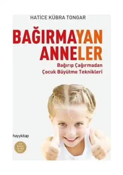 Bağırmayan Anneler: Sevgi Temelli Ebeveynlik Yaklaşımını Anlatan Kitap Özeti
