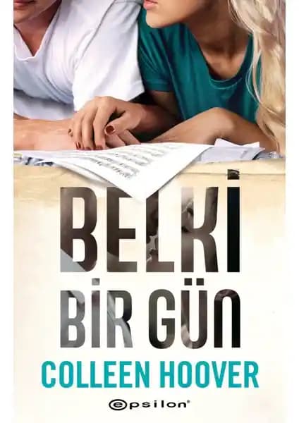 Belki Bir Gün Colleen Hoover Romanı: Aşk, İhanet ve Müzik Temalarını İşleyen Duygusal Hikaye