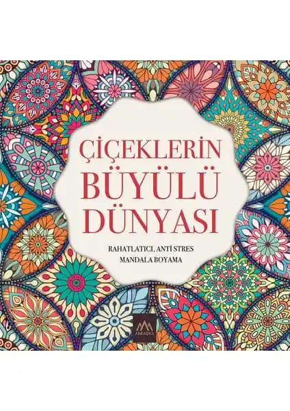 Çiçeklerin Büyülü Dünyası Mandala Boyama Kitabı Yetişkinler ve Gençler İçin Türkiye Üretimi