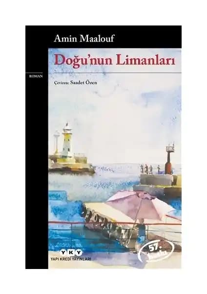 Doğu'nun Limanları: Osmanlı ve Orta Doğu'nun Karmaşık Tarihini İnsan Hikayeleriyle Anlatan Roman