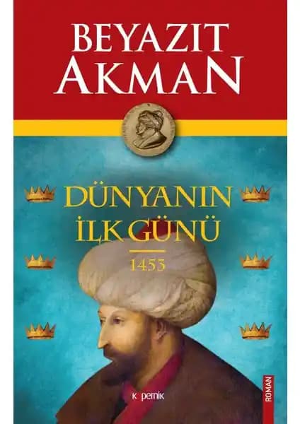 Dünyanın İlk Günü 1453 Beyazıt Akman'ın Tarih ve Edebiyat Eseri Analizi