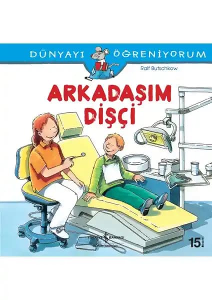 Dünyayı Öğreniyorum - Arkadaşım Dişçi Çocuklar İçin Eğitici ve Eğlenceli Diş Sağlığı Kitabı