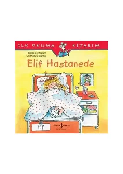 Elif Hastanede: Çocuklara Hastane Deneyimini Anlatan Eğitici ve Eğlenceli Kitap