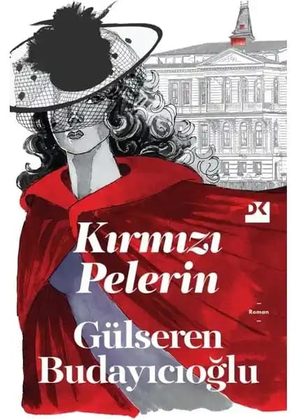Gülseren Budayıcıoğlu'nun Kırmızı Pelerin Eseri Psikolojik Derinlik ve Edebiyatın Buluşması