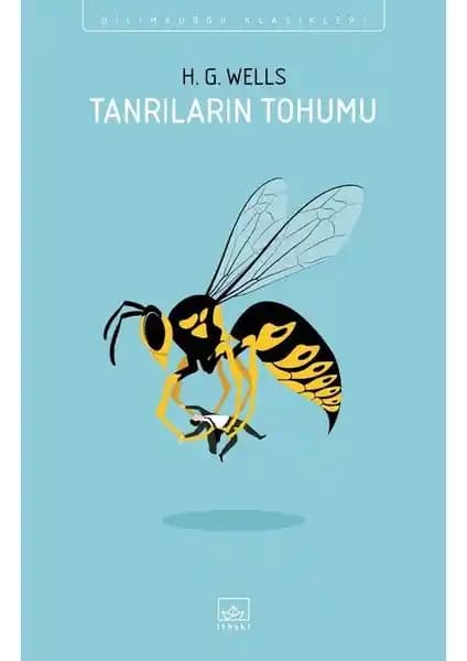 H. G. Wells'in Tanrıların Tohumu Eseri: Bilim Kurgu ve Etik Temalarını İnceleyen Analiz
