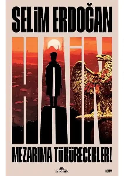 Hain Mezarıma Tükürecekler: Selim Erdoğan'ın Tarihi Romanı Detaylı İncelemesi