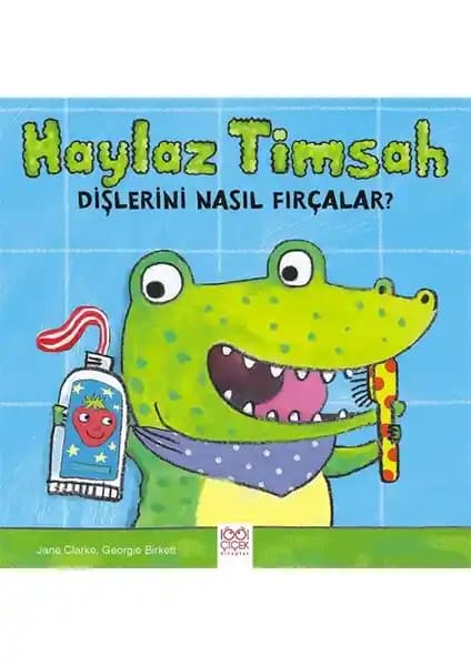 Haylaz Timsah Dişlerini Nasıl Fırçalar? Çocuklar İçin Eğitici ve Eğlenceli Kitap