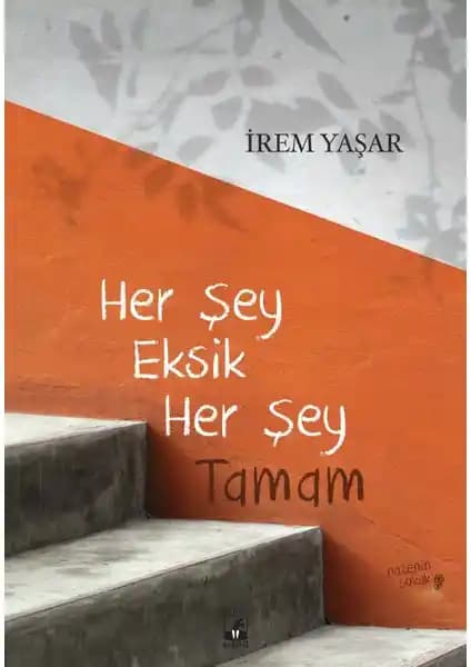 Her Şey Eksik Her Şey Tamam: Duygusal ve Samimi Bir Yaşam Hikayesi
