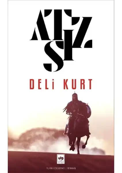 Hüseyin Nihal Atsız’ın Deli Kurt Romanı Üzerine Derinlemesine Bir İnceleme ve Analizi