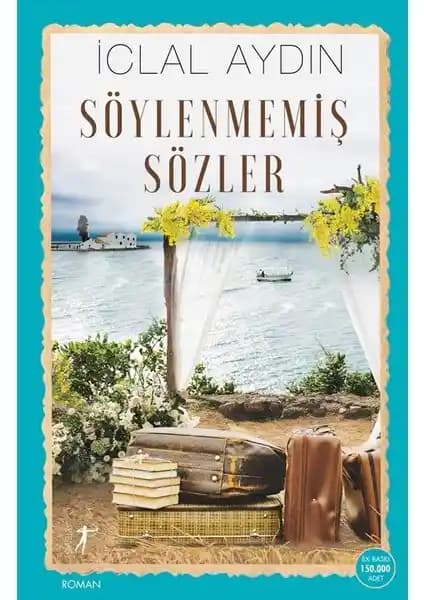İclal Aydoğan'ın Söylenme<miş> Sözler Romanı Türk Edebiyatında Derinlik ve Duyguların Öyküsü