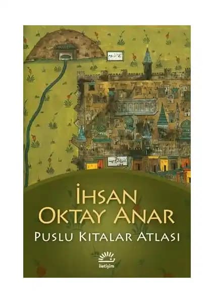 İhsan Oktay Anar’ın Puslu Kıtalar Atlası Eseri Hakkında Detaylı Bilgi ve İnceleme
