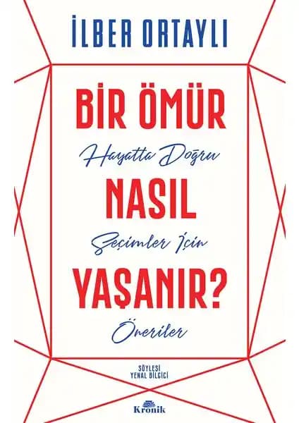 İlber Ortaylı'nın 'Bir Ömür Nasıl Yaşanır?' Kitabının Derinlemesine Analizi ve Temel Mesajlar