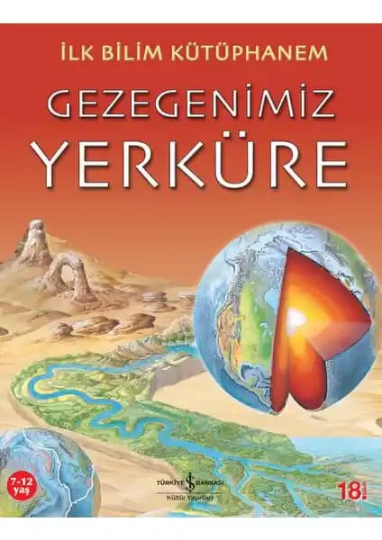 İlk Bilim Kütüphanem - Gezegenimiz Yerküre Kitabı Çocuklar İçin Temel Bilimsel Bilgi Sunar