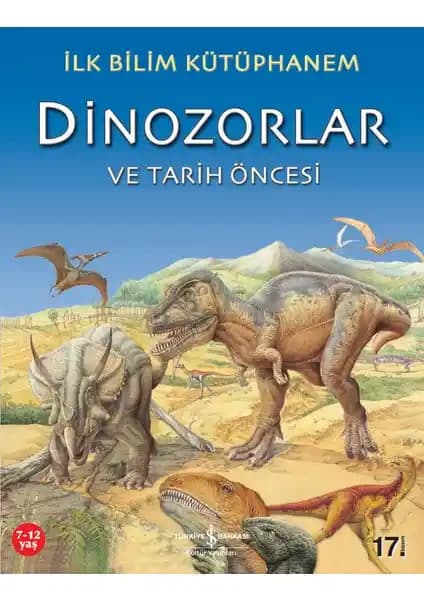 İş Bankası Kültür Yayınları Dinozorlar ve Tarih Öncesi Kitabı Çocuklar İçin Bilimsel ve Eğitici Bir Kaynak