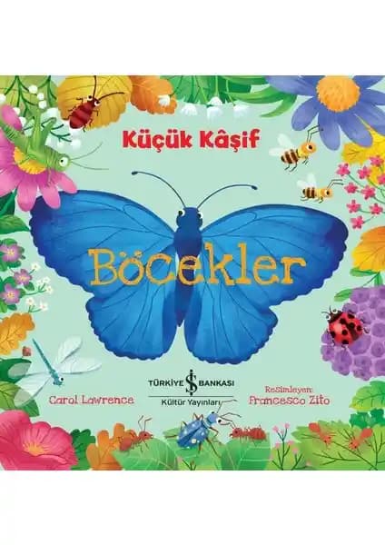 İş Bankası Kültür Yayınları Küçük Kâşif Böcekler Çocuklar İçin Bilgi Dolu Bir Doğa Rehberi