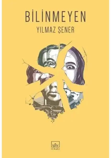 İthaki Yayınları'ndan Yılmaz Şener'in Derinlik ve Gizem Dolu Romanı Bilinmeyen