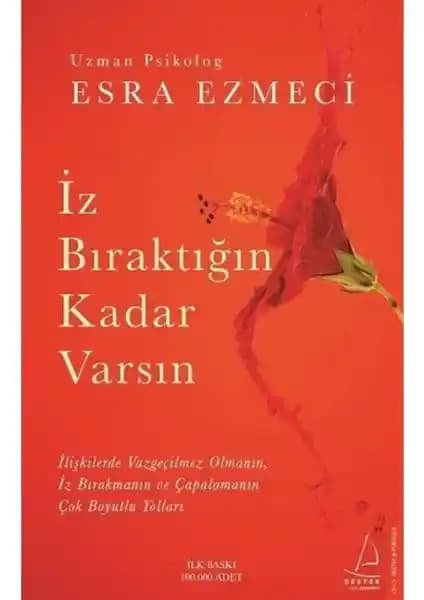 İz Bıraktığın Kadar Varsın: Esra Ezmeci'nin İlişkiler ve Kendini Keşfetme Rehberi