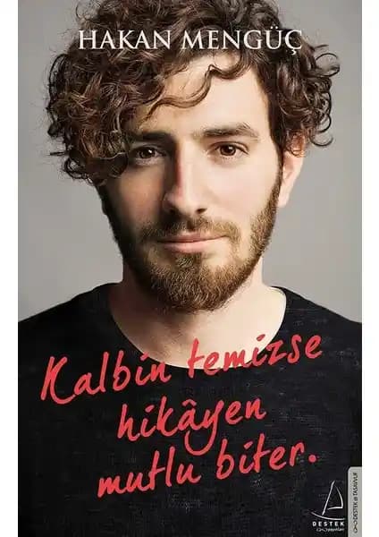 Kalbin Temizse Hikayen Mutlu Biter: İçsel Yolculuk ve Pozitif Yaşam Rehberi