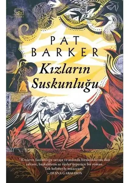 Kızların Suskunluğu Pat Barker'in Mitolojik ve Savaş Temalı Edebiyat Eseri