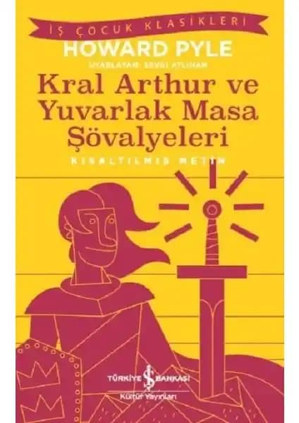 Kral Arthur ve Yuvarlak Masa Şövalyeleri Çocuklar İçin Efsanevi Hikâye Kitabı