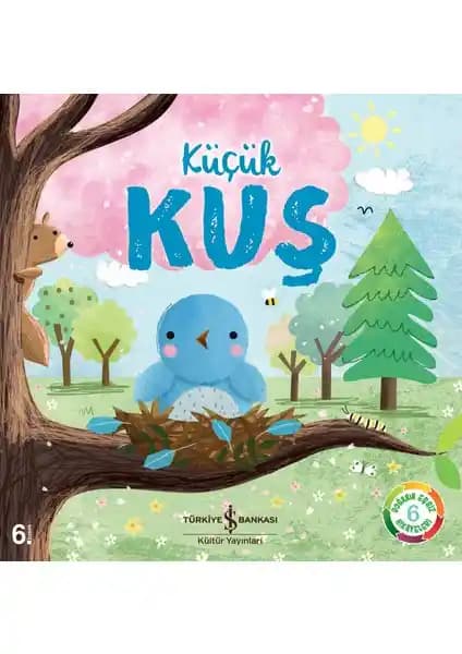 Küçük Kuş Çocuklar İçin Öğretici ve Renkli Hikaye Kitabı İş Bankası Kültür Yayınları