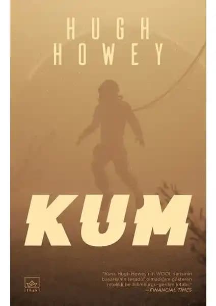 Kum Romanı: Hugh Howey’in Post-Apokaliptik Dünyasını Keşfeden Sürükleyici Bir Eser