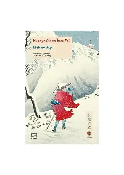 Kuzeye Giden İnce Yol: Matsuo Başo'nun Doğa ve Ruhaniyet Yolculuğu