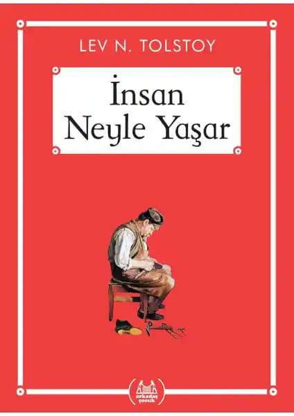 Lev Tolstoy’nin İnsan Neyle Yaşar? Kitabı: Çocuklar İçin Derin Anlamlar İçeren Felsefi Hikâyeler