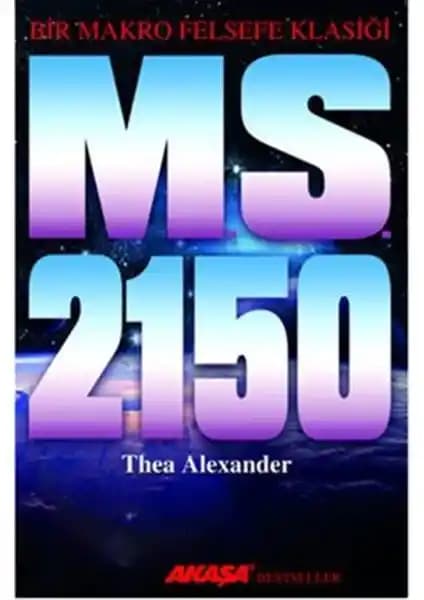 M.S. 2150 Bir Makro Felsefe Klasiği: Geleceğin Dünyasına Derin Bir Felsefi Yolculuk