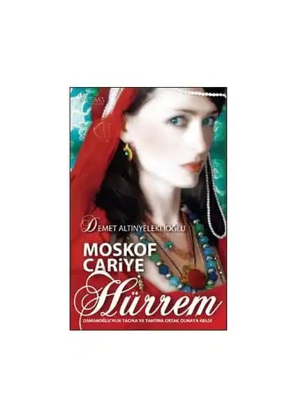 Moskof Cariye Hürrem: Osmanlı Sarayını ve Politik Entrikaları Anlatan Tarihî Roman