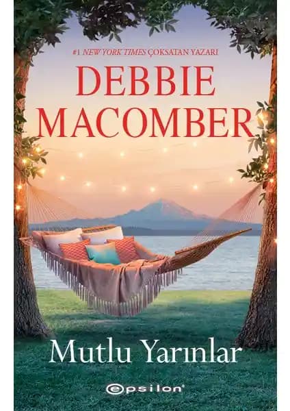 Mutlu Yarınlar: Debbie Macomber'in Umut Dolu Romanı Türkçe Baskısı ve Temaları