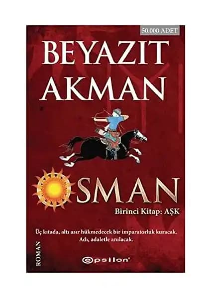 Osman Gazi’nin Hayatı ve Osmanlı’nın Kuruluşunu Anlatan Epik Roman Beyazıt Akman’dan