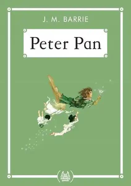Peter Pan - J.M. Barrie'nin Çocuklar İçin Macera Dolu Edebiyat Klasiği