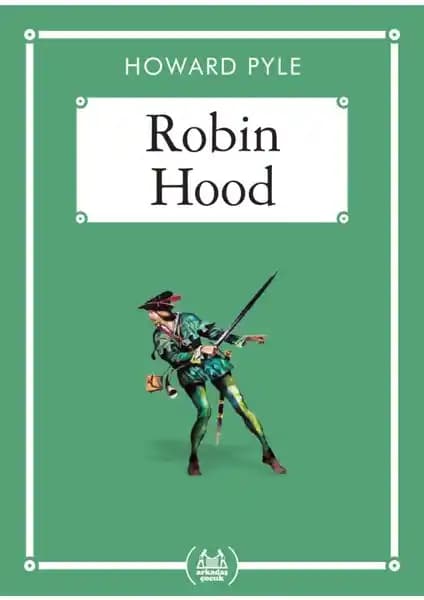 Robin Hood Hikayesi Çocuklar İçin Macera ve Adalet Temalı Kitap