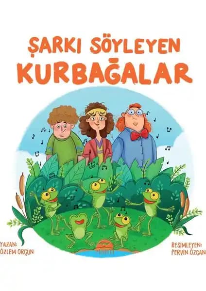 Şarkı Söyleyen Kurbağalar: Doğa ve Hayvan Sevgisini Geliştiren Çocuk Kitabı