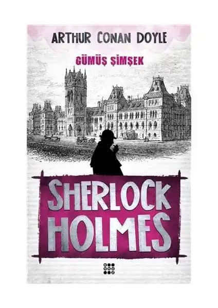 Sherlock Holmes - Gümüş Şimşek: Klasik Dedektiflik Hikayeleri ve Polisiye Macerası