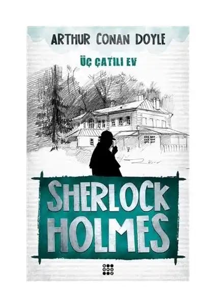 Sherlock Holmes - Üç Çatılı Ev Kitabı: Analitik Zekanın Polisiye Hikayesi