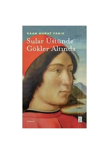 Sular Üstünde Gökler Altında: Osmanlı ve Keşif Temalı Tarih ve Macera Romanı