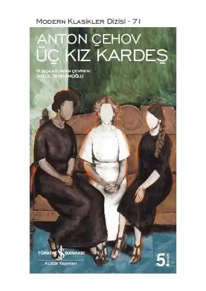 Üç Kız Kardeş Anton Çehov'un Rus Toplumu ve İnsan Psikolojisini Yansıtan Eseri