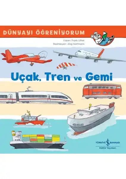 Uçak, Tren ve Gemi Dünyayı Öğreniyorum: Çocuklar İçin Eğitici ve Görsel Ulaşım Kitapları
