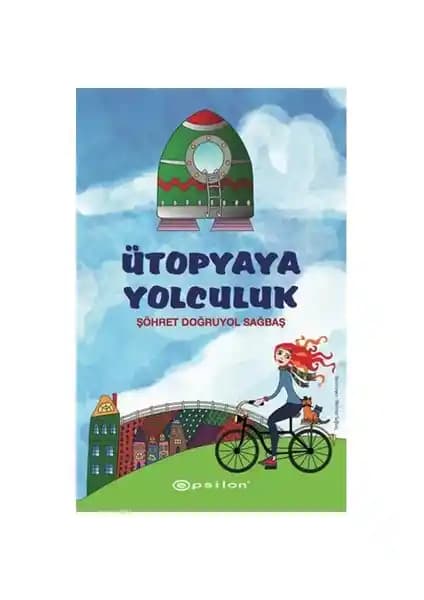 Ütopyaya Yolculuk - Şöhret Doğruyol Sağbaş'ın Gençler İçin Sürükleyici Fantastik Romanı