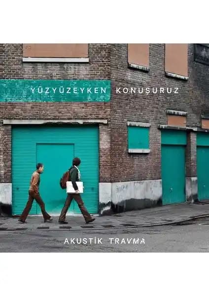 Yüzyüzeyken Konuşuruz'un 'Akustik Travma' Albümü Modern ve Yenilikçi Bir Müzikal Dönem Sunuyor