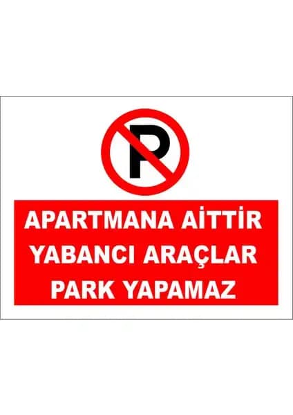 Reklambu Apartmana Aittir Yabancı Araçlar Park Yapamaz Levhası Özellikleri ve Kullanım Alanları
