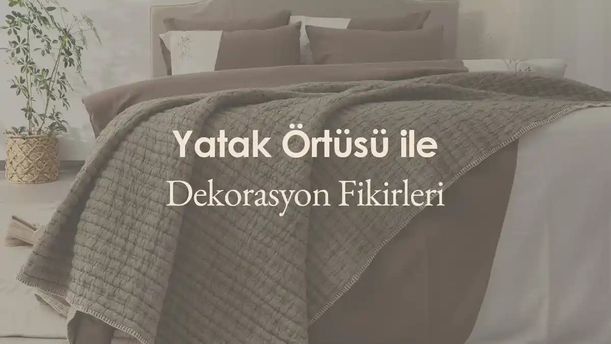 Yatak Örtüsü ve Dekorasyon Trendleri: Fonksiyonellik ve Estetiğin Modern Buluşması